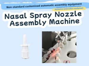 Nasal Spray Nozzle Assembly Machine